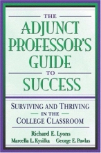Cover art for The Adjunct Professor's Guide to Success: Surviving and Thriving in the College Classroom