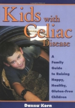 Cover art for Kids with Celiac Disease : A Family Guide to Raising Happy, Healthy, Gluten-Free Children
