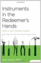 Cover art for Instruments in the Redeemer's Hands: How to Help Others Change (Study Guide)