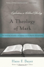 Cover art for A Theology of Mark: The Dynamic Between Christology and Authentic Discipleship (Explorations in Biblical Theology)