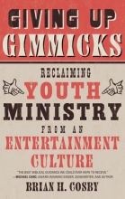 Cover art for Giving Up Gimmicks: Reclaiming Youth Ministry from an Entertainment Culture