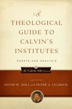 Cover art for A Theological Guide to Calvin's Institutes: Essays and Analysis (Calvin 500)