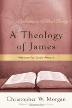 Cover art for A Theology of James: Wisdom for God's People (Explorations in Biblical Theology)