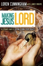 Cover art for Making Jesus Lord: The Dynamic Power of Laying Down Your Rights (From Loren Cunningham)