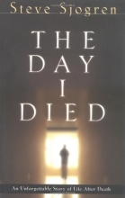 Cover art for The Day I Died: An Unforgettable Story of Life After Death