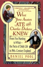 Cover art for What Jane Austen Ate and Charles Dickens Knew: From Fox Hunting to Whist-the Facts of Daily Life in Nineteenth-Century England