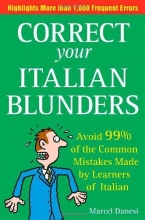 Cover art for Correct Your Italian Blunders: How to avoid 99% of the common Mistakes made by Learners of Italain