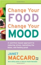 Cover art for Change Your Food, Change Your Mood: A nutrition-based approach to reducing stress, banishing the blues, and feeling great