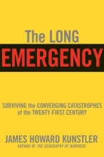 Cover art for The Long Emergency: Surviving the End of Oil, Climate Change, and Other Converging Catastrophes of the Twenty-First Century