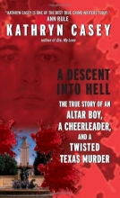 Cover art for A Descent Into Hell: The True Story of an Altar Boy, a Cheerleader, and a Twisted Texas Murder
