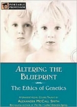 Cover art for Altering the Blueprint: The Ethics of Genetics [A University-Level Course]