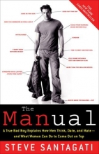 Cover art for The Manual: A True Bad Boy Explains How Men Think, Date, and Mate--and What Women Can Do to Come Out on Top