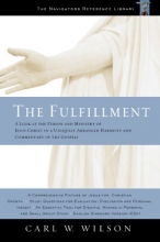 Cover art for The Fulfillment: A Look at the Person and Ministry of Jesus Christ in a Uniquely Arranged Harmony and Commentary of the Gospels