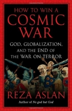 Cover art for How to Win a Cosmic War: God, Globalization, and the End of the War on Terror