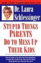 Cover art for Stupid Things Parents Do To Mess Up Their Kids: Don't Have Them If You Won't Raise Them