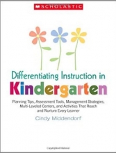 Cover art for Differentiating Instruction in Kindergarten: Planning Tips, Assessment Tools, Management Strategies, Multi-Leveled Centers, and Activities That Reach and Nurture Every Learner
