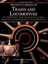 Cover art for The Encyclopedia of Trains and Locomotives: The Comprehensive Guide to Over 900 Steam, Diesel, and Electric Locomotives from 1825 to the Present Day