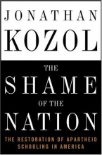 Cover art for The Shame of the Nation: The Restoration of Apartheid Schooling in America