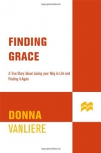 Cover art for Finding Grace: A True Story About Losing Your Way In Life...And Finding It Again