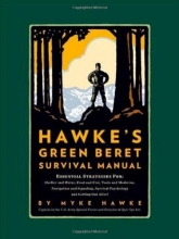 Cover art for Hawke's Green Beret Survival Manual: Essential Strategies For: Shelter and Water, Food and Fire, Tools and Medicine, Navigation and Signaling, Survival Psychology and Getting Out Alive!