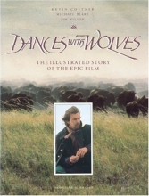 Cover art for Dances With Wolves: The Illustrated Story of the Epic Film (Newmarket pictorial moviebooks)