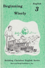 Cover art for Beginning Wisely: English 3 Student Edition (Building Christian English Series, 3)