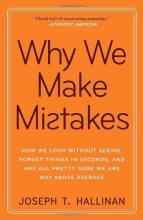 Cover art for Why We Make Mistakes: How We Look Without Seeing, Forget Things in Seconds, and Are All Pretty Sure We Are Way Above Average