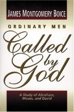 Cover art for Ordinary Men Called by God: A Study of Abraham, Moses, and David