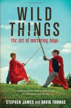 Cover art for Wild Things: The Art of Nurturing Boys