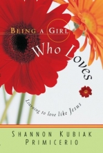 Cover art for Being a Girl Who Loves: Learning to Love Like Jesus