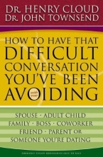 Cover art for How to Have That Difficult Conversation You've Been Avoiding: With Your Spouse, Adult Child, Boss, Coworker, Best Friend, Parent, or Someone You're Dating