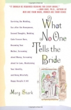 Cover art for What No One Tells the Bride: Surviving the Wedding, Sex After the Honeymoon, Second Thoughts, Wedding Cake Freezer Burn, Becoming Your Mother, Screaming about Money, Screaming about In-Laws, etc.