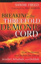 Cover art for Breaking the Threefold Demonic Cord: How to Discern and Defeat the Lies of Jezebel, Athaliah and Delilah