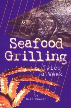 Cover art for Seafood Grilling: Twice a Week
