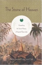 Cover art for The Stone of Heaven: Unearthing the Secret History of Imperial Green Jade