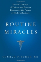 Cover art for Routine Miracles: Personal Journeys of Patients and Doctors Discovering the Powers of Modern Medicine