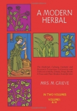 Cover art for A Modern Herbal (Volume 1, A-H): The Medicinal, Culinary, Cosmetic and Economic Properties, Cultivation and Folk-Lore of Herbs, Grasses, Fungi, Shrubs & Trees with Their Modern Scientific Uses