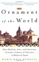 Cover art for The Ornament of the World: How Muslims, Jews and Christians Created a Culture of Tolerance in Medieval Spain