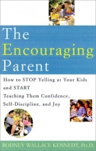 Cover art for The Encouraging Parent: How to Stop Yelling at Your Kids and Start Teaching Them Confidence, Self-Discipline, and Joy