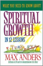 Cover art for What You Need to Know About Spiritual Growth in 12 Lessons: The What You Need To Know Study Guide Series