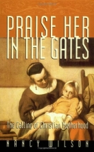 Cover art for Praise Her in the Gates: The Calling of Christian Motherhood