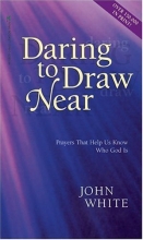 Cover art for Daring to Draw Near: Prayers That Help Us Know Who God Is