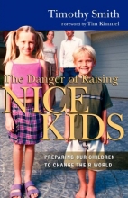 Cover art for The Danger of Raising Nice Kids: Preparing Our Children to Change Their World