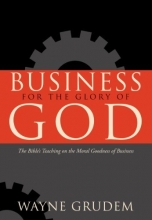 Cover art for Business for the Glory of God; The BIble's Teaching on the Moral Goodness of Business