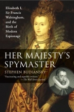 Cover art for Her Majesty's Spymaster: Elizabeth I, Sir Francis Walsingham, and the Birth of Modern Espionage