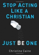 Cover art for Stop Acting Like A Christian, Just Be One