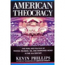 Cover art for American Theocracy: The Peril and Politics of Radical Religion, Oil, and Borrowed Money in the 21st Century