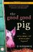 Cover art for The Good Good Pig: The Extraordinary Life of Christopher Hogwood