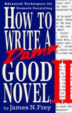 Cover art for How to Write a Damn Good Novel, II: Advanced Techniques For Dramatic Storytelling