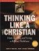 Cover art for Thinking Like a Christian: Understanding and Living a Biblical Worldview [With CDROM] (Worldviews in Focus Series)